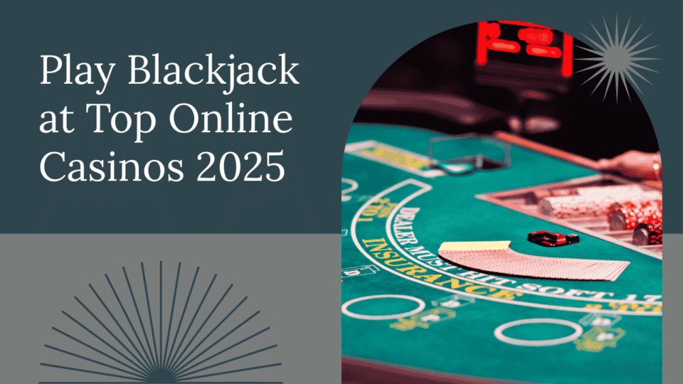 Play Blackjack at Top Online Casinos 2025 Real Money & Free Games